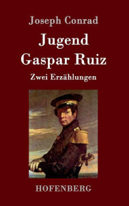 Title: Jugend / Gaspar Ruiz: Zwei Erzählungen, Author: Joseph Conrad