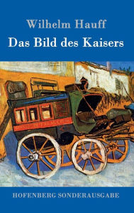 Title: Das Bild des Kaisers, Author: Wilhelm Hauff