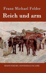 Title: Reich und arm, Author: Franz Michael Felder