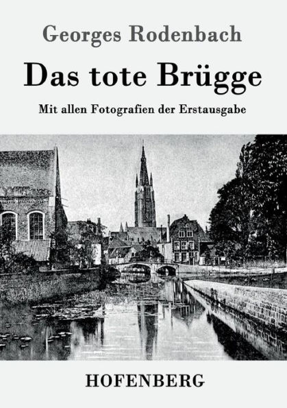 Das tote Brügge: Mit allen Fotografien der Erstausgabe