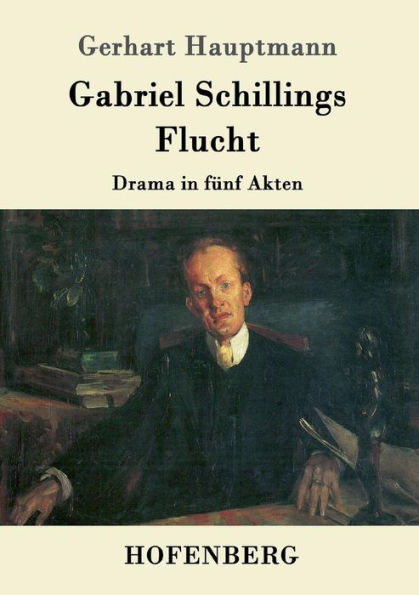 Gabriel Schillings Flucht: Drama in fünf Akten
