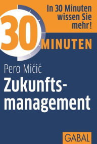 Title: 30 Minuten Zukunftsmanagement, Author: Pero Micic