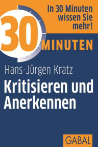 Title: 30 Minuten Kritisieren und Anerkennen, Author: Hans-Jürgen Kratz