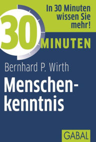 Title: 30 Minuten Menschenkenntnis, Author: Bernhard P. Wirth