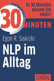 Title: 30 Minuten NLP im Alltag, Author: Egon R. Sawizki