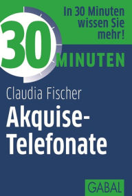 Title: 30 Minuten Akquise-Telefonate, Author: Claudia Fischer