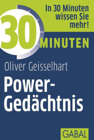 Title: 30 Minuten Power-Gedächtnis, Author: Oliver Geisselhart