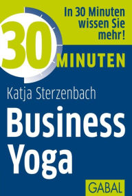 Title: 30 Minuten Business Yoga, Author: Katja Sterzenbach