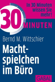 Title: 30 Minuten Machtspielchen im Büro, Author: Bernd M. Wittschier