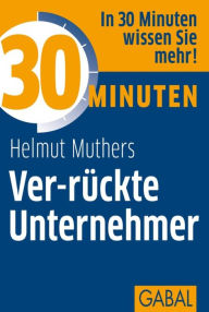 Title: 30 Minuten Ver-rückte Unternehmer, Author: Helmut Muthers