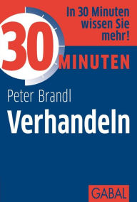Title: 30 Minuten Verhandeln, Author: Peter Brandl