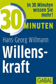 Title: 30 Minuten Willenskraft, Author: Hans-Georg Willmann