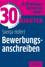 Title: 30 Minuten Bewerbungsanschreiben, Author: Svenja Hofert