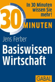 Title: 30 Minuten Basiswissen Wirtschaft, Author: Jens Ferber
