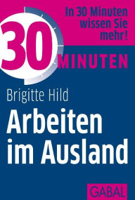 Title: 30 Minuten Arbeiten im Ausland, Author: Brigitte Hild