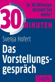 Title: 30 Minuten Das Vorstellungsgespräch, Author: Svenja Hofert