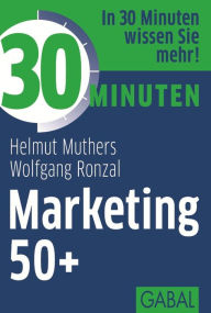 Title: 30 Minuten Marketing 50+, Author: Helmut Muthers