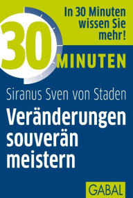 Title: 30 Minuten Veränderungen souverän meistern, Author: von Staden Siranus Sven