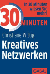 Title: 30 Minuten Kreatives Netzwerken, Author: Christiane Wittig