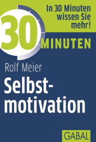 Title: 30 Minuten Selbstmotivation, Author: Rolf Meier