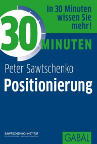 Title: 30 Minuten Positionierung, Author: Peter Sawtschenko