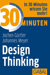 Title: 30 Minuten Design Thinking, Author: Jochen Gürtler