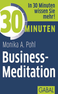 Title: 30 Minuten Business-Meditation, Author: Monika A. Pohl