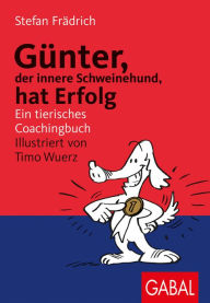 Title: Günter, der innere Schweinehund, hat Erfolg: Ein tierisches Coachingbuch, Author: Stefan Frädrich