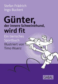 Title: Günter, der innere Schweinehund, wird fit: Ein tierisches Sportbuch, Author: Stefan Frädrich