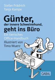 Title: Günter, der innere Schweinehund, geht ins Büro: Ein tierisches Office-Handbuch, Author: Stefan Frädrich