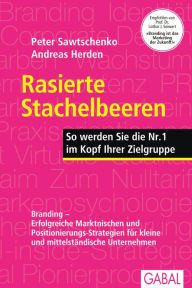 Title: Rasierte Stachelbeeren: So werden Sie die Nr. 1 im Kopf Ihrer Zielgruppe, Author: Peter Sawtschenko