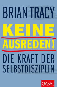 Title: Keine Ausreden!: Die Kraft der Selbstdisziplin, Author: Brian Tracy