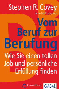 Title: Vom Beruf zur Berufung: Wie Sie einen tollen Job und persönliche Erfüllung finden, Author: Stephen R. Covey