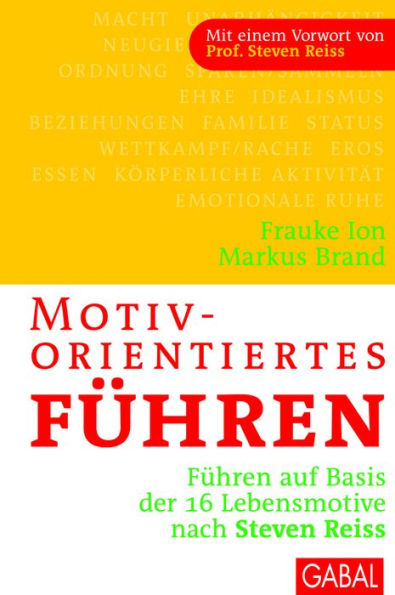 Motivorientiertes Führen: Führen auf Basis der 16 Lebensmotive nach Steven Reiss