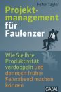 Projektmanagement für Faulenzer: Wie Sie Ihre Produktivität verdoppeln und dennoch früher Feierabend machen können