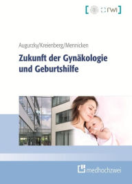 Title: Zukunft der Gynäkologie und Geburtshilfe, Author: Boris Augurzky