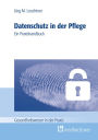 Datenschutz in der Pflege: Ein Praxishandbuch