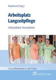 Title: Arbeitsplatz Langzeitpflege: Schlüsselfaktor Personalarbeit, Author: Thomas Klie
