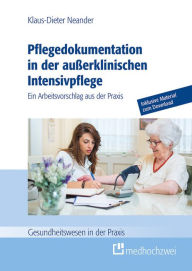 Title: Pflegedokumentation in der außerklinischen Intensivpflege: Ein Arbeitsvorschlag aus der Praxis, Author: Klaus-Dieter Neander