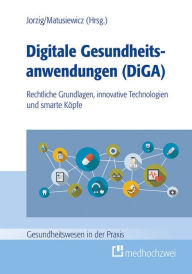 Title: Digitale Gesundheitsanwendungen (DiGA): Rechtliche Grundlagen, innovative Technologien und smarte Köpfe, Author: Alexandra Jorzig