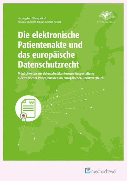Die elektronische Patientenakte und das europäische Datenschutzrecht: Möglichkeiten zur datenschutzkonformen Ausgestaltung elektronischer Patientenakten im europäischen Rechtsvergleich