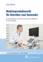 Medizinprodukterecht für Betreiber und Anwender: Ein Praxishandbuch mit einem Kommentar der MPBetreibV für den Praxisalltag