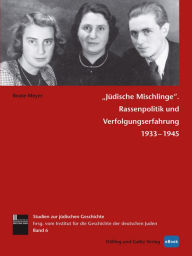 Title: »Jüdische Mischlinge«: Rassenpolitik und Verfolgungserfahrung 1933-1945, Author: Beate Meyer