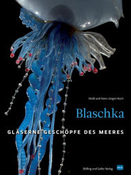 Title: Blaschka (HD-Version): Gläserne Geschöpfe des Meeres, Author: Heidi Koch