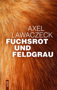 Title: Fuchsrot und Feldgrau: Roman, Author: Axel Lawaczeck