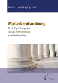 Title: Musterberufsordnung für die Psychotherapeuten: Text und Kommentierung, Author: Martin H Stellpflug