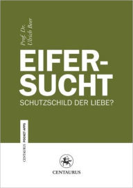 Title: Eifersucht: Schutzschild der Liebe, Author: Ulrich Beer