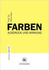 Title: Farben: Ausdruck und Wirkung, Author: Ulrich Beer