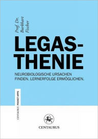 Title: Legasthenie: Neurobiologische Ursachen finden. Lernerfolge ermöglichen., Author: Burkhart Fischer