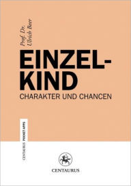 Title: Einzelkind: Charakter und Chancen, Author: Ulrich Beer